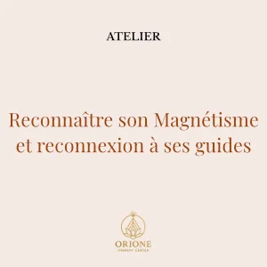 Atelier : Reconnaître son Magnétisme et reconnexion à ses guides – Orione Therapy Center